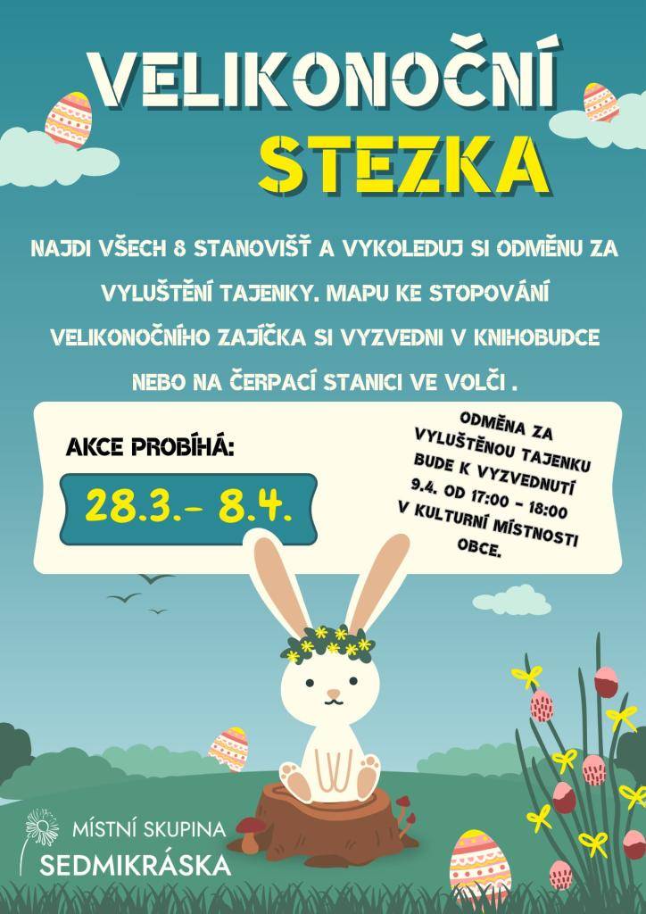 Přijďte se zúčastnit Velikonoční stezky, kterou pořádá Místní spolek SEDMIKRÁSKA v naší obci. Vydejte se na cestu, najděte všech osm stanovišť a vyluštěním tajenky si odměňte svou snahu. Mapa potřebná k stopování velikonočního zajíčka je k vyzvednutí v knihobudce nebo na čerpací stanici ve Volči.