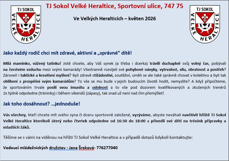 Vás všechny, kteří chcete mít syna či dceru sportovně založené, vyzýváme, abyste neváhali navštívit hřiště TJ Sokol VH kterékoli úterý nebo čtvrtek odpoledne od 16:30 do 18:00 a přivedli své děti na trénink přípravky a mladších žáků. Vedoucí mládežnických družstev J. Šreková 776277040