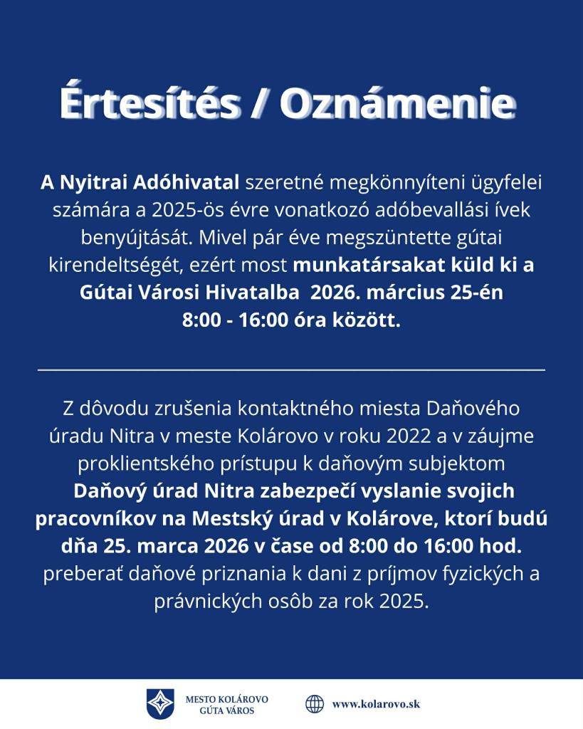 Daňový úrad Nitra zabezpečí vyslanie svojich pracovníkov na Mestský úrad v Kolárove, ktorí budú dňa 25. marca 2026 v čase od 8:00 do 16:00 hod. preberať daňové priznania k dani z príjmov fyzických a právnických osôb za rok 2025.
