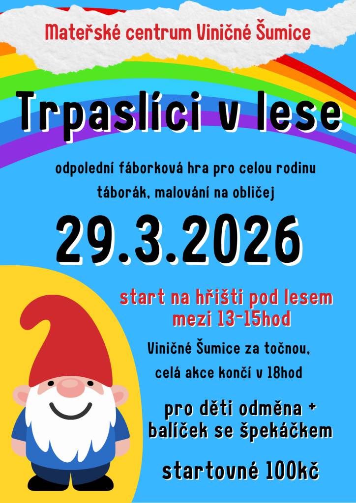 Mateřské centrum Viničné Šumice Vás zve na odpolední fáborkovou hru pro celou rodinu TRPASLÍCI V LESE dne 29.3.2026. Start na hřišti pod lesem mezi 13:00 hod a 15:00 hod. Startovné 100,- Kč.