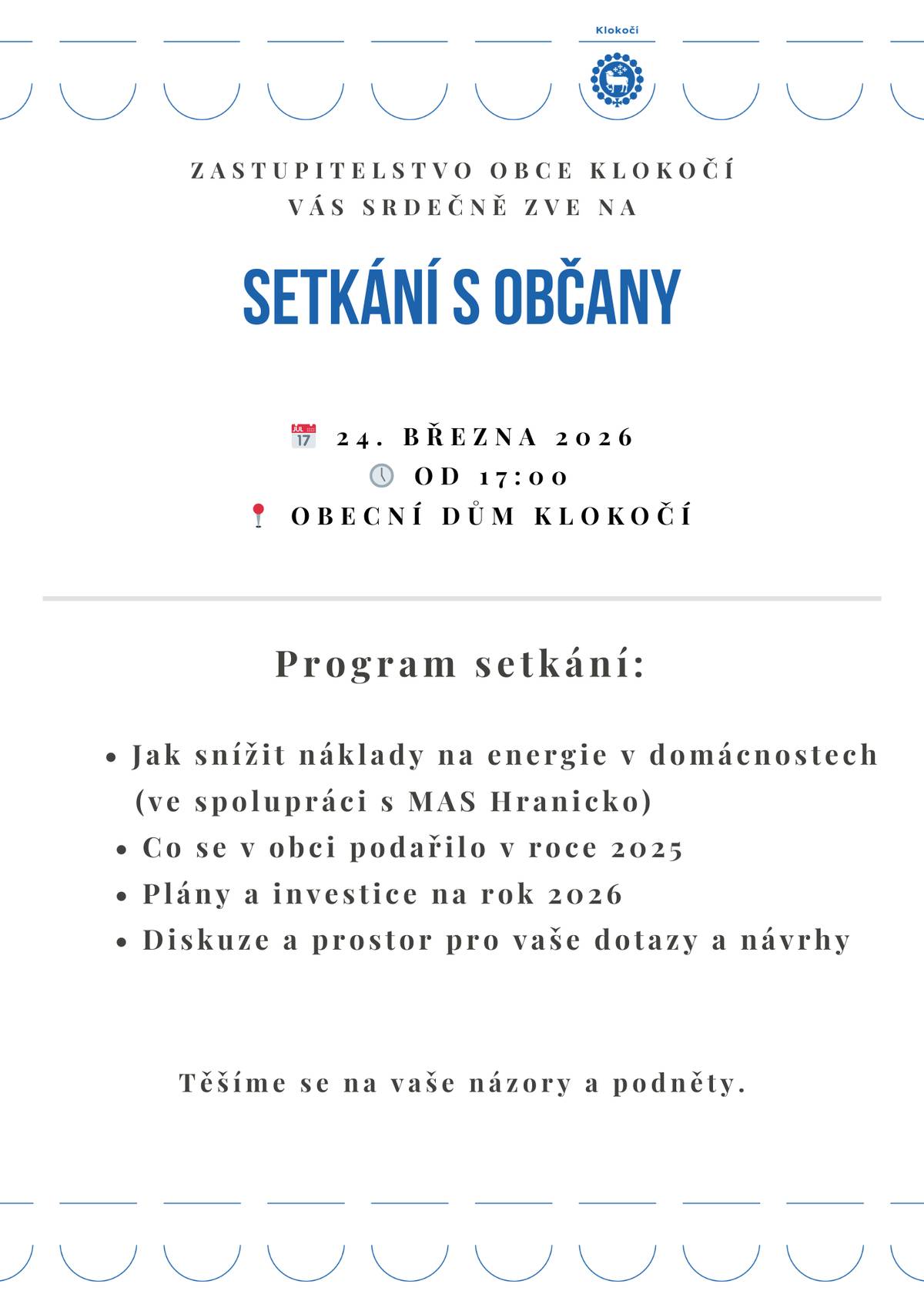 Připomínáme dnešní setkání s občany obce Klokočí, které se uskuteční  od 17:00 hodin v Obecním domě Klokočí. Součástí setkání bude také informační seminář ve spolupráci s MAS Hranicko, kde se dozvíte praktické informace o možnostech  úspor energií v domácnostech  Na programu bude také: • co se v obci podařilo v roce 2025 • plány a investice na rok 2026 • prostor pro vaše dotazy, názory a návrhy Přijďte si poslechnout novinky z obce, získat užitečné informace a zapojit se do diskuze o dalším rozvoji naší obce. Těšíme se na setkání s vámi.