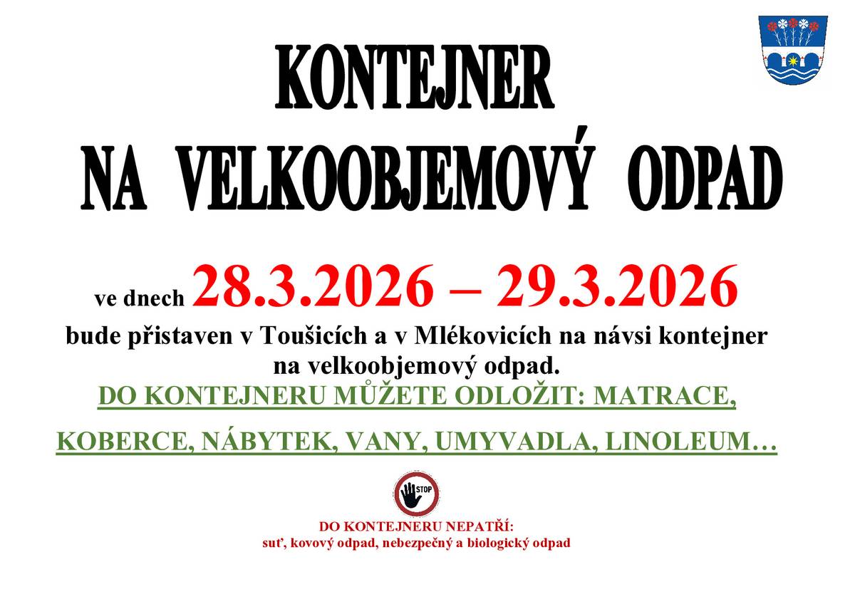 Oznamujeme občanům, že o víkendu 28.3. - 29.3.2026 bude přistaven v Toušicích a v Mlékovicích kontejner na velkoobjemový odpad. Bližší informace naleznete na přiloženém letáku. Děkujeme Vám, že třídíte odpad!