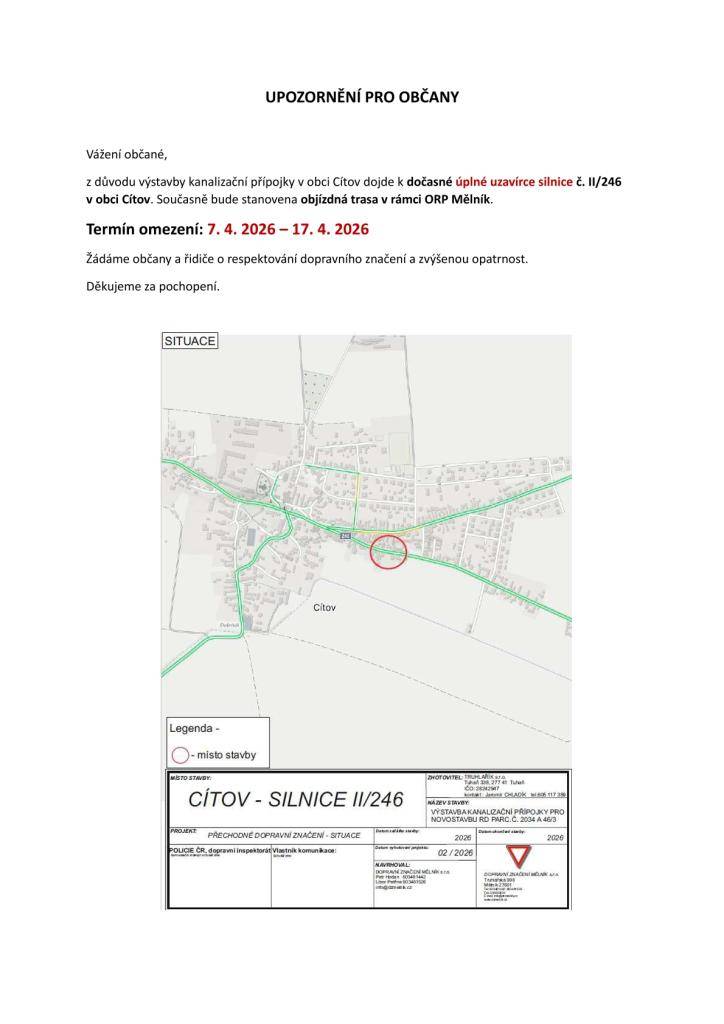 Z důvodu výstavby kanalizační přípojky v obci Cítov dojde k dočasné úplné uzavírce silnice č. II/246 v obci Cítov. Současně bude stanovena objízdná trasa v rámci ORP Mělník.  Termín omezení: 7. 4. 2026 – 17. 4. 2026