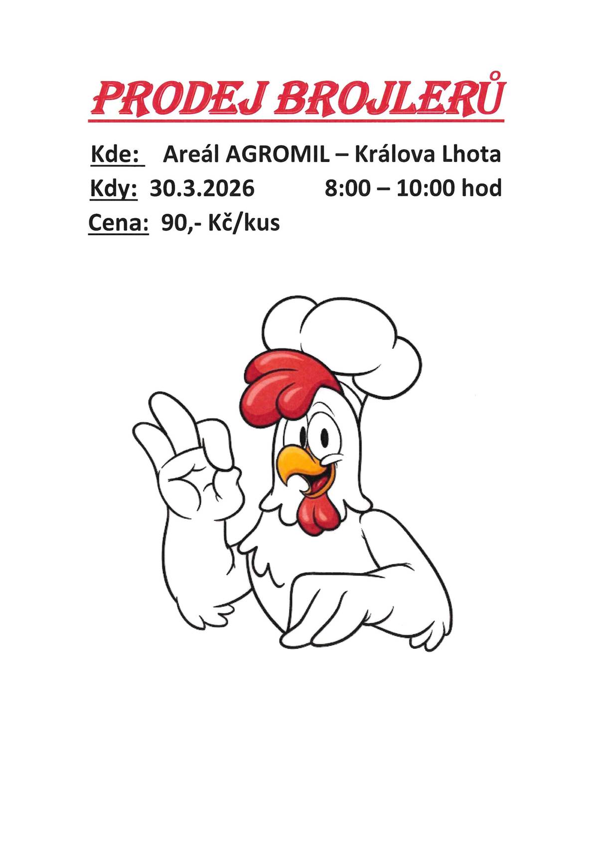 Prodej brojlerů se koná v areálu  Agromil Králova Lhota, 30. března od 8:00-10:00 hod., cena 90,- Kč/Kus.