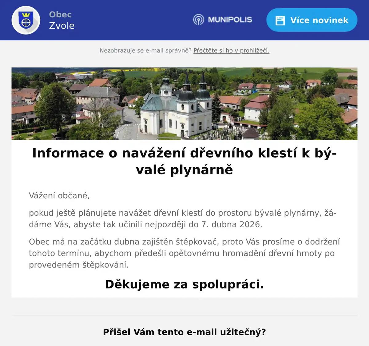 Vážení občané, pokud ještě plánujete navážet dřevní klestí do prostoru bývalé plynárny, žádáme Vás, abyste tak učinili nejpozději do 7. dubna 2026. Obec má na začátku dubna zajištěn štěpkovač, proto Vás prosíme o dodržení tohoto termínu, abychom předešli opětovnému hromadění dřevní hmoty po provedeném štěpkování. Děkujeme za spolupráci.