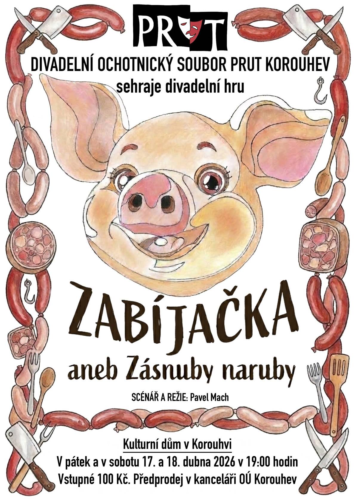 Divadelní ochotnický soubor Prut Korouhev Vás srdečně zve na divadelní hru Zabíjačka aneb Zásnuby naruby, scénář a režie Pavel Mach, která se uskuteční v pátek a v sobotu 17. a 18. dubna 2026 v 19:00 hodin v Kulturním domě v Korouhvi. Vstupenky si můžete koupit v předprodeji, v kancelári Obecního úřadu v Korouhvi. Cena vstupného je 100 Kč.