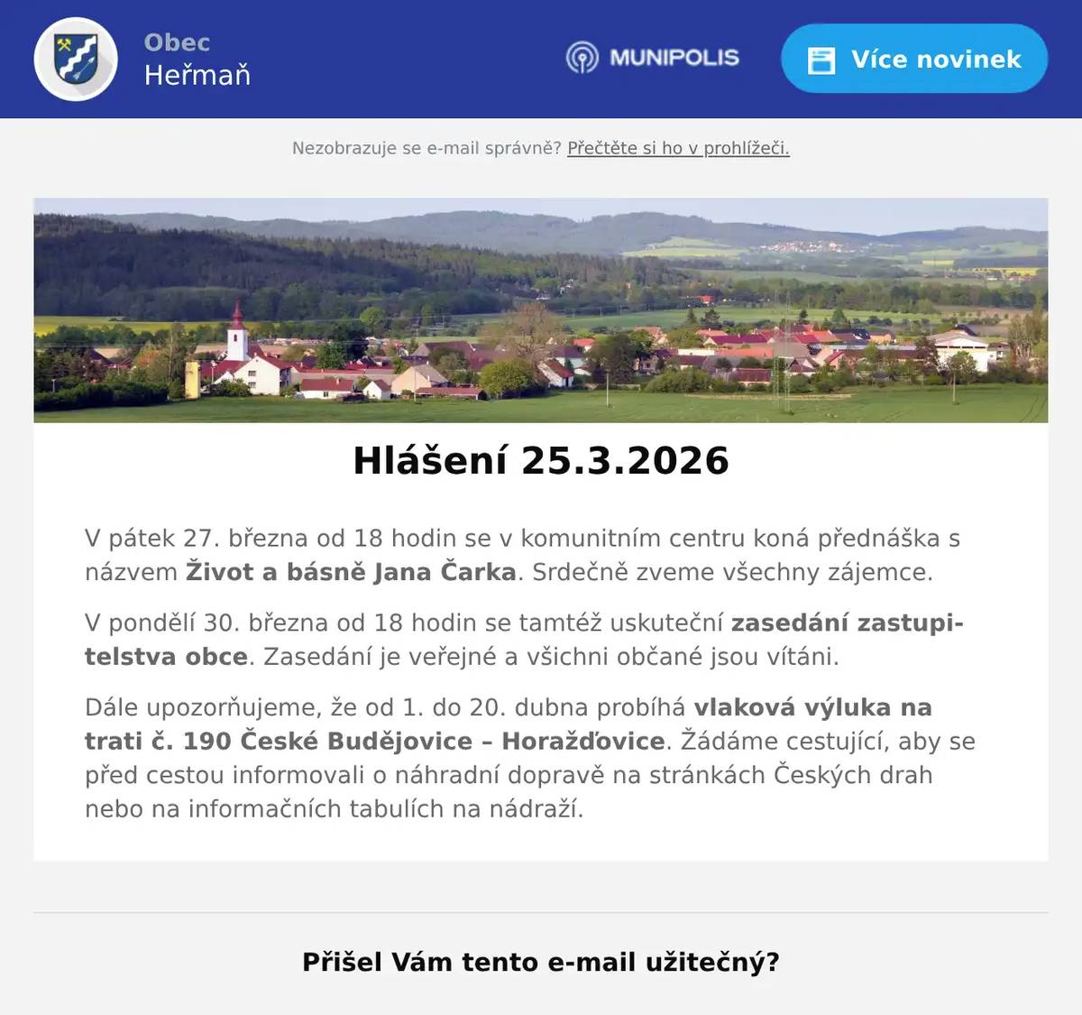 V pátek 27. března od 18 hodin se v komunitním centru koná přednáška s názvem Život a básně Jana Čarka. Srdečně zveme všechny zájemce. V pondělí 30. března od 18 hodin se tamtéž uskuteční zasedání zastupitelstva obce. Zasedání je veřejné a všichni občané jsou vítáni. Dále upozorňujeme, že od 1. do 20. dubna probíhá vlaková výluka na trati č. 190 České Budějovice – Horažďovice. Žádáme cestující, aby se před cestou informovali o náhradní dopravě na stránkách Českých drah nebo na informačních tabulích na nádraží.