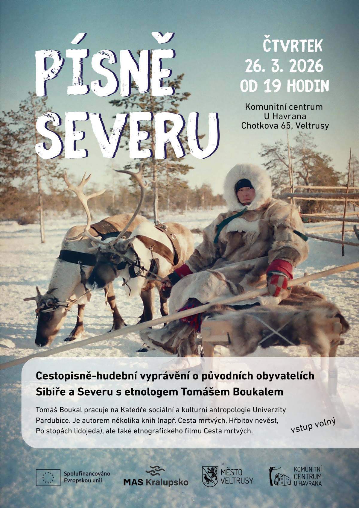 Zveme vás na jedinečný večer propojující cestopisné vyprávění s hudbou, který vás zavede do drsné i fascinující krajiny Sibiře a života jejích původních obyvatel. Prostřednictvím poutavého vyprávění etnologa Tomáše Boukala nahlédnete do světa tradic, rituálů i každodennosti severních kultur. 🧭Písně severu – cestopisně-hudební vyprávění Čtvrtek 26. března | 19:00–21:30 | Komunitní centrum U Havrana Zveme vás na inspirativní večer s etnologem Tomášem Boukalem, který vás zavede mezi původní obyvatele Sibiře a severních oblastí. Tomáš Boukal působí na Katedře sociální a kulturní antropologie Univerzity Pardubice a je autorem několika knih (např. Cesta mrtvých, Hřbitov nevěst, Po stopách lidojeda), ale také etnografického filmu Cesta mrtvých. 👉Vstup zdarma.
