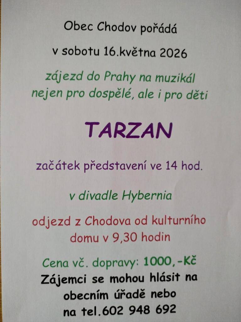 V sobotu 16. května 2026 se koná zájezd do Prahy, který pořádá obec Chodov. Účastníci se mohou těšit na muzikál Tarzan, který začne v divadle Hybernia ve 14 hodin. Odjezd z Chodova proběhne v 9:30 hodin od kulturního domu a cena zájezdu, včetně dopravy, činí 1000 Kč.