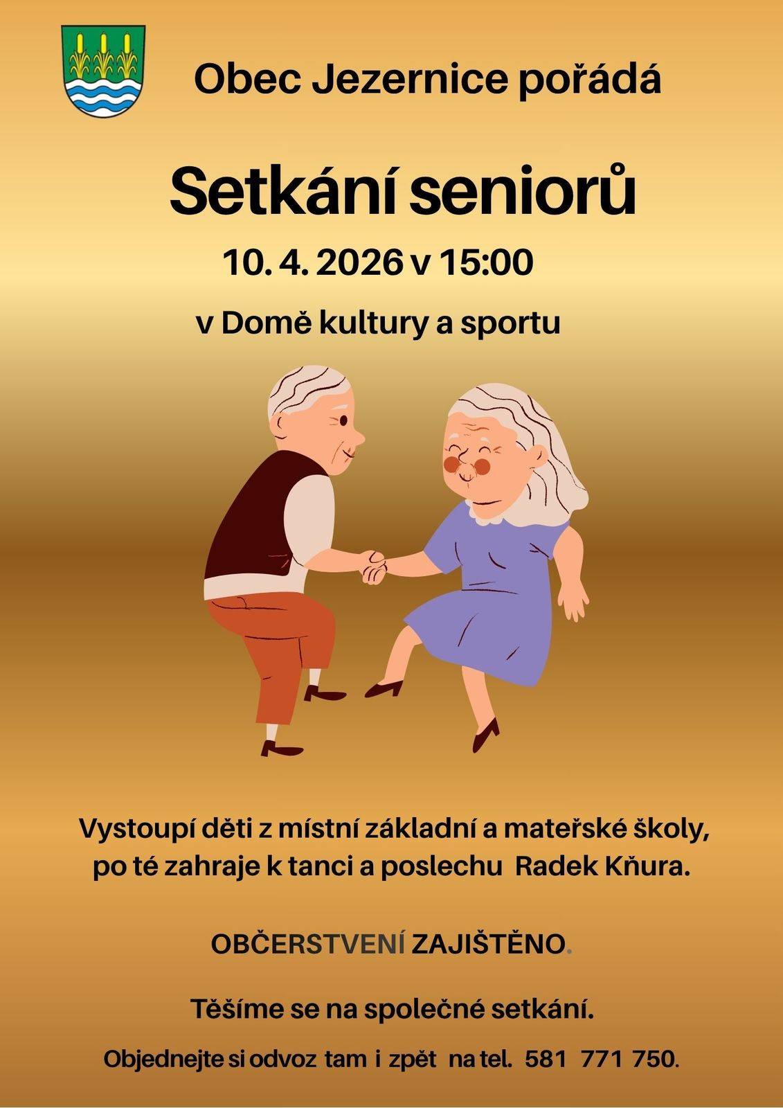 Obec Jezernice pořádá v pátek 10. 4. 2026 v 15 hodin v Domě kultury a sportu "Setkání seniorů". Vystoupí děti z místní ZŠ a MŠ, k tanci a poslechu zahraje Radek Kňura. Občerstvení zajištěno. Těšíme se na společné setkání. Objednejte si odvoz tam i zpět na tel. 581 771 750.