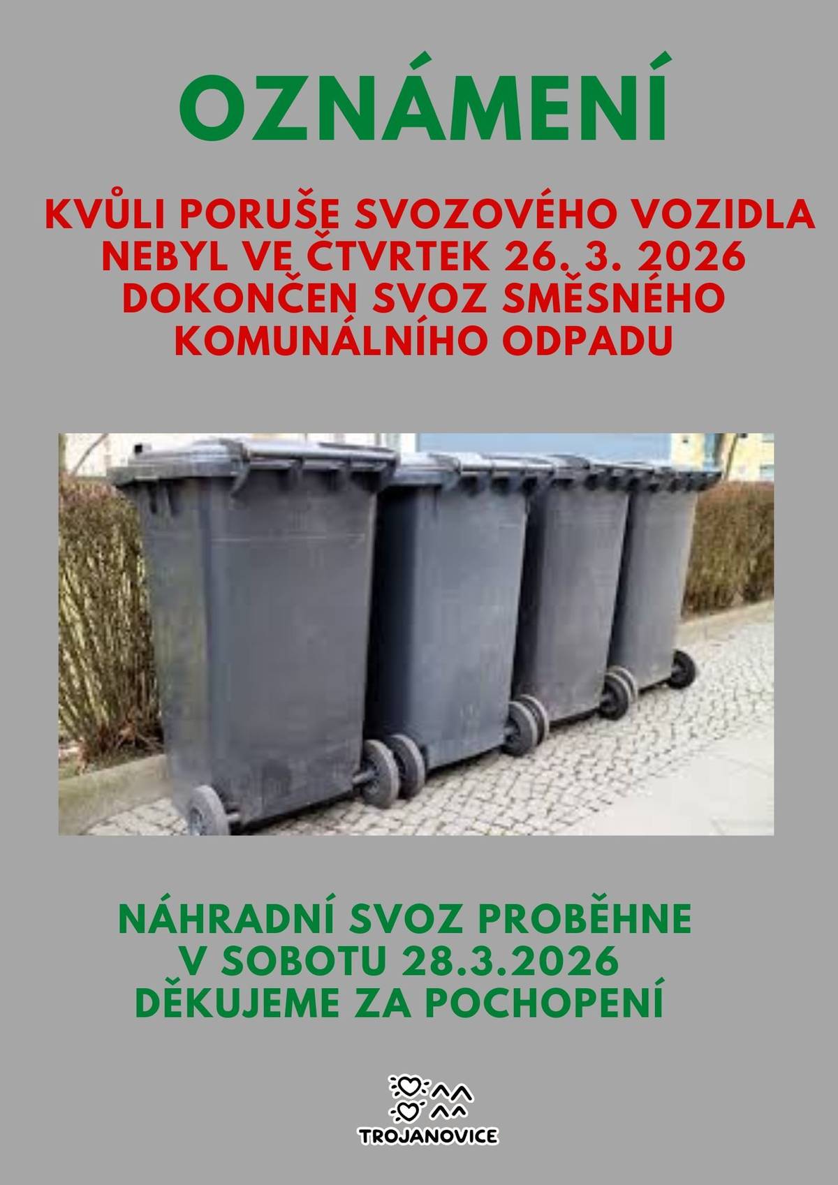 Informujeme občany, že kvůli poruše svozového vozidla nebyl ve čtvrtek 26. 3. 2026 dokončen svoz směsného komunálního odpadu. Nádoby můžete nechat přistavené, náhradní svoz proběhne v sobotu 28.3.2026.  Děkujeme za pochopení.