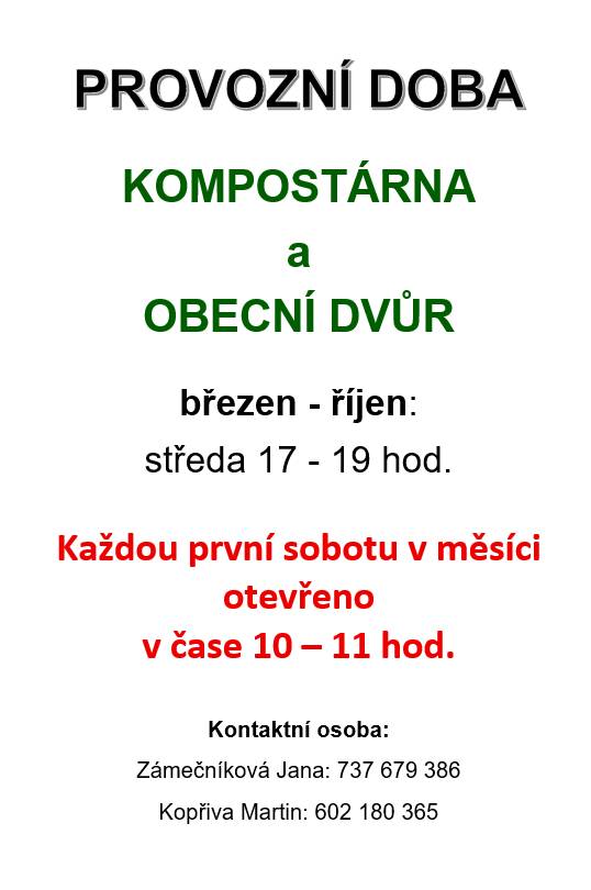 Od 25.3.2026 bude kompostárna a obecní dvůr otevřen:  středa 17 - 19 hod.    Každou první sobotu v měsíci vždy  otevřeno v čase 10 – 11 hod.    Kontaktní osoba:  Zámečníková Jana: 737 679 386  Kopřiva Martin: 602 180 365