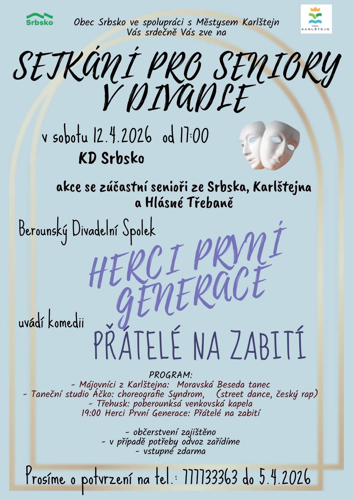 Srdečně Vás zveme na divadelní představení berounského divadelního spolku Herci první generace, komedii "Přátelé na zabití". Setkání seniorů ze Srbska, Karlštejna i Hlásné Třebaně proběhne v neděli 12.4.2026 od 17:00 v KD Srbsko.Těšit se můžete na bohatý program, vystoupení dívek z tanečního spolku Áčko, Moravskou Besedu v podání karlštejnských Májovníků, kapelu Třehusk. Divadlo začne v 19:00. Občerstvení je zajištěno. Vstupné zdarma. V případě potřeby zajistíme dopravu. Prosíme o potvrzení Vaší účasti na tel.: 777733363 do 5.4.2026.