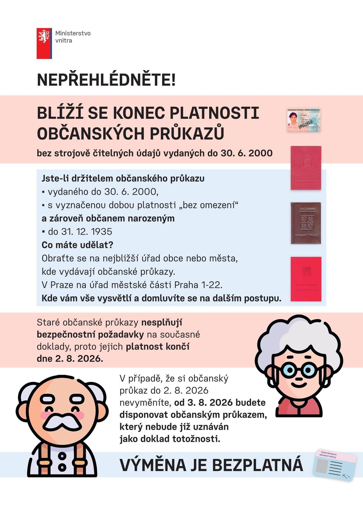 Občanské průkazy s vyznačenou dobou platnosti ,,bez omezení", nesplňují bezpečnostní požadavky a jejich platnost končí 2. 8. 2026. Výměna je bezplatná. Navštivte co nejdříve MěÚ Velké Meziříčí nebo volejte na tel. +420 566 781 171 (Chmelová) a domluvíte se na dalším postupu.
