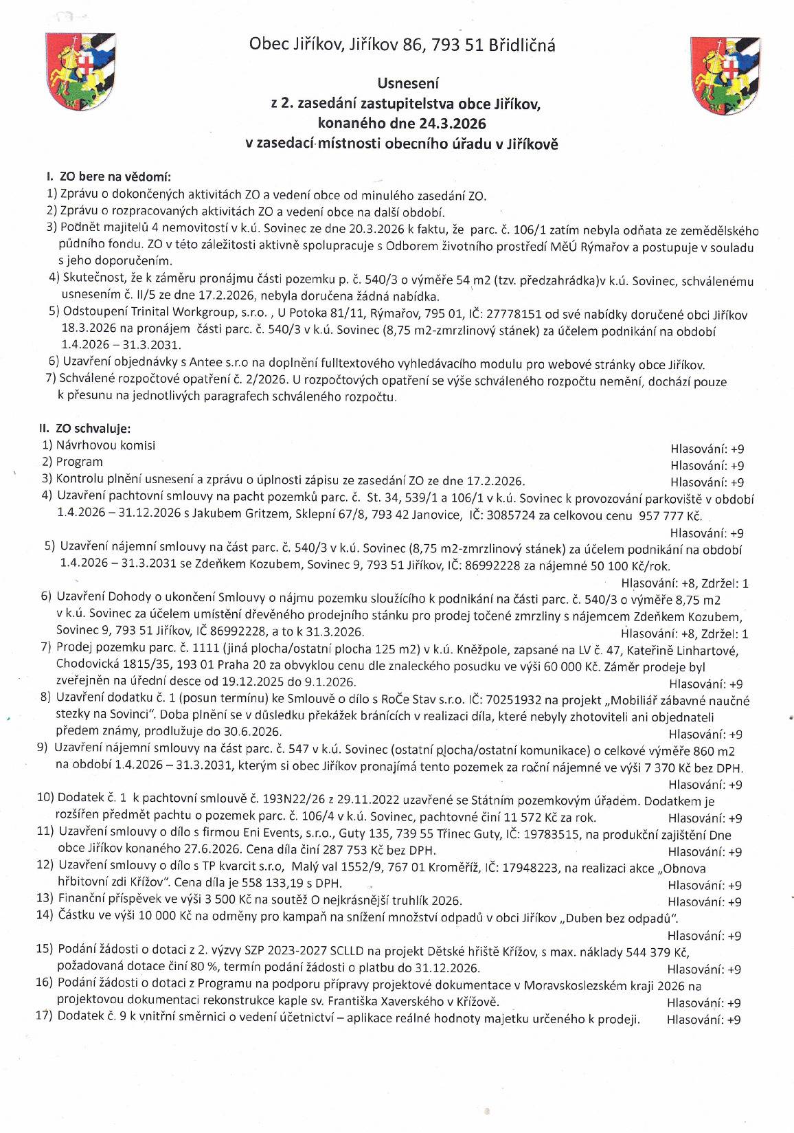 Letošní 2. zasedání zastupitelstva obce přineslo rozhodnutí o pachtu a nájmu pozemků pro zmrzlinový stánek a parkoviště na Sovinci, podání žádosti o dotaci na vybudování hřiště v Křížově a také pozemcích, které si obec pronajala pro hladký průběh turistické sezóny na Sovinci. Byli vybráni dodavatelé obnovy hřbitovní zdi v Křížově a produkčního zajištění Dne obce. Zastupitelé také rozhodli o uvolnění finančních příspěvků na soutěž O nejkrásnější truhlík a Duben bez odpadů.