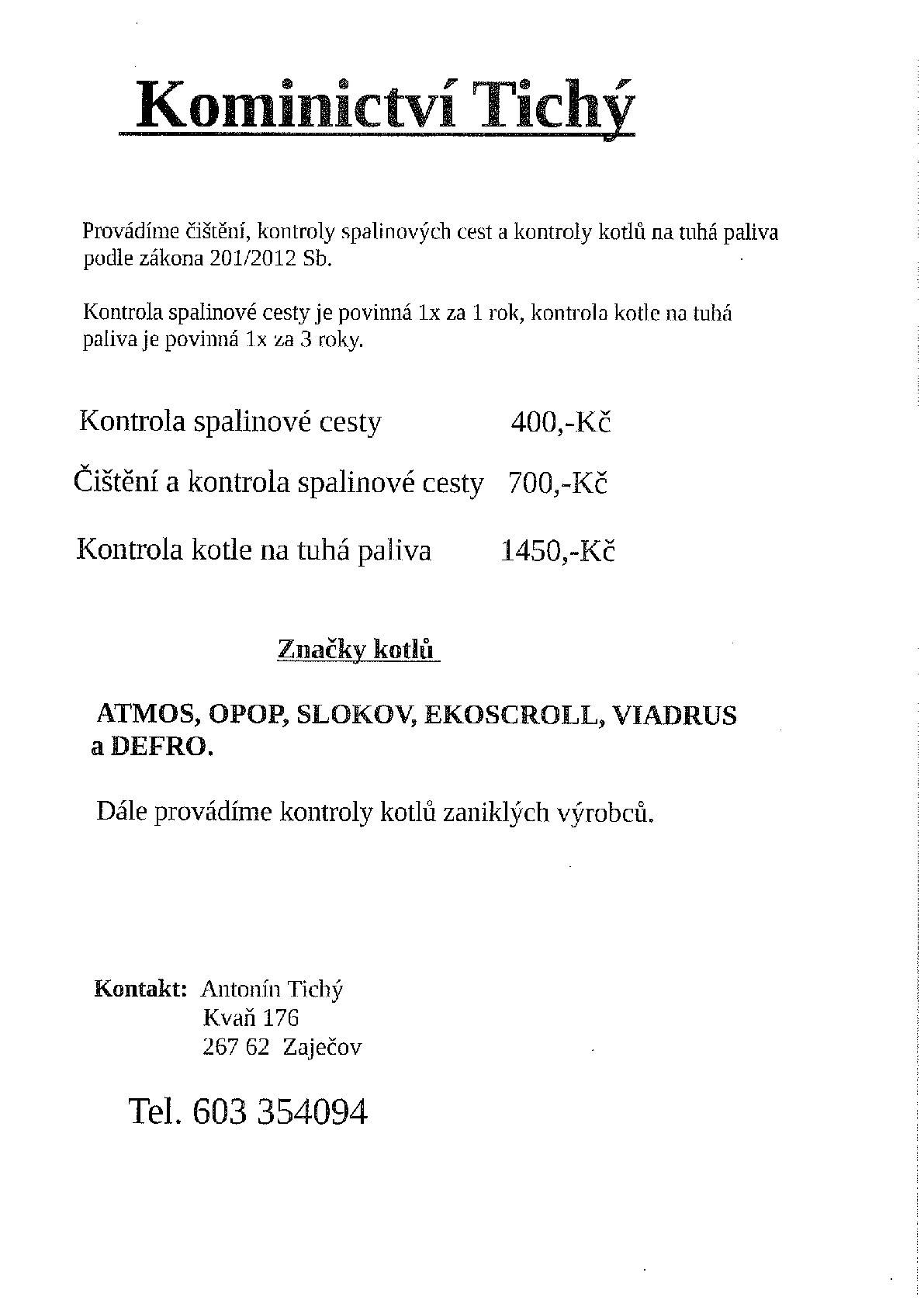 Kominictví Tichý nabízí čištění a kontroly spalinových cest a kontroly kotlů na tuhá paliva.