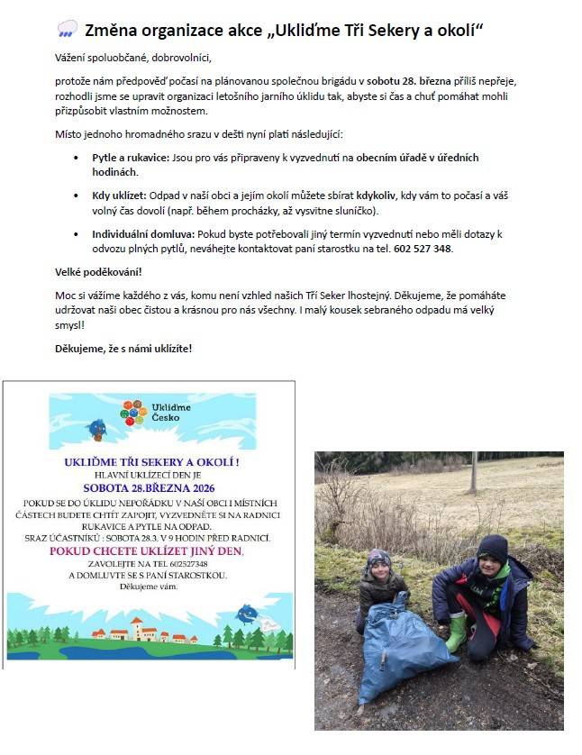 Vážení spoluobčané a dobrovolníci, akce „Ukliďme Tři Sekery a okolí“, plánovaná na sobotu 28. března, mění organizaci kvůli nepříznivé předpovědi počasí. Místo jednoho hromadného srazu můžete sbírat odpad kdykoliv, kdy vám to bude vyhovovat. Pytle a rukavice budou k dispozici na obecním úřadě.