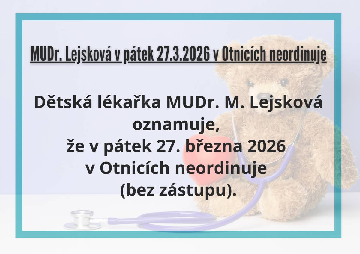 Dětská lékařka MUDr. M. Lejsková oznamuje, že v pátek 27. března 2026 v Otnicích neordinuje (bez zástupu).