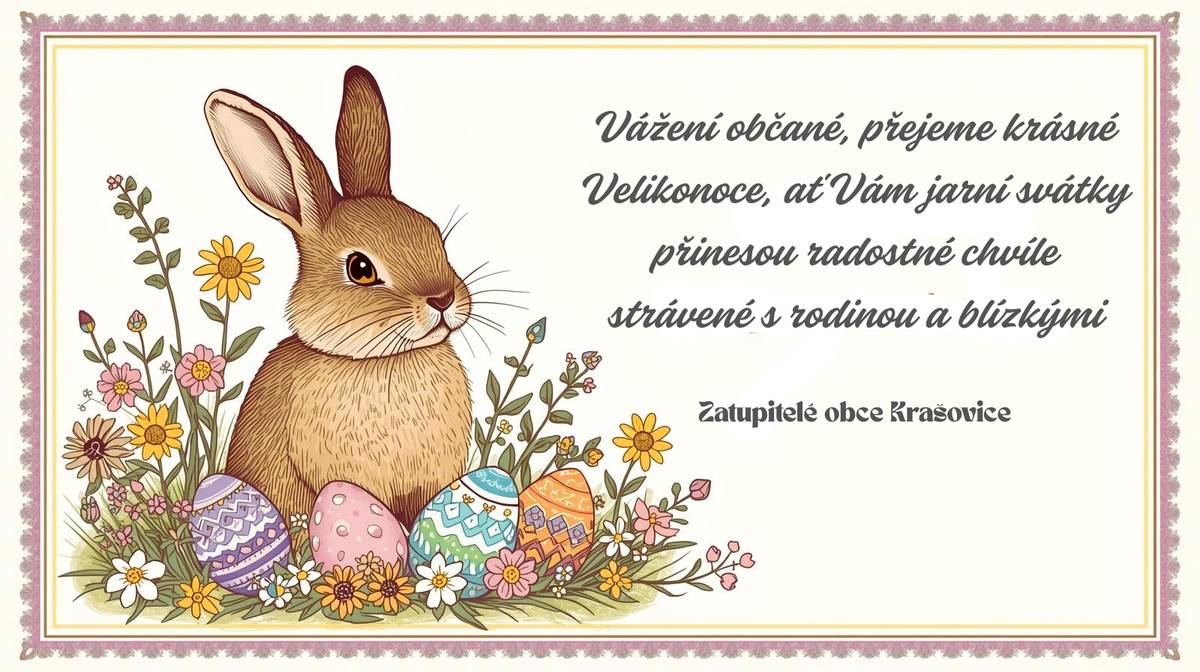 Dobrý den, rádi bychom Vás pozvali na velikonoční akce v naší obci. 28.3.2026 Velikonoční trhy, které již tradičně pořádá Kiosek Houkala 3.4.2026 Velikonoční koncert v kostele sv. Jiljí 4.4.2026 Velikonoční vinná stezka Ke všem akcím přikládáme plakáty. Těšíme se na shledání a přejeme Vám krásné Velikonoce.Ať Vám pomlázka přinese zdraví, štěstí a veselou náladu. Veselé Velikonoce. Zastupitelé obce Krašovice