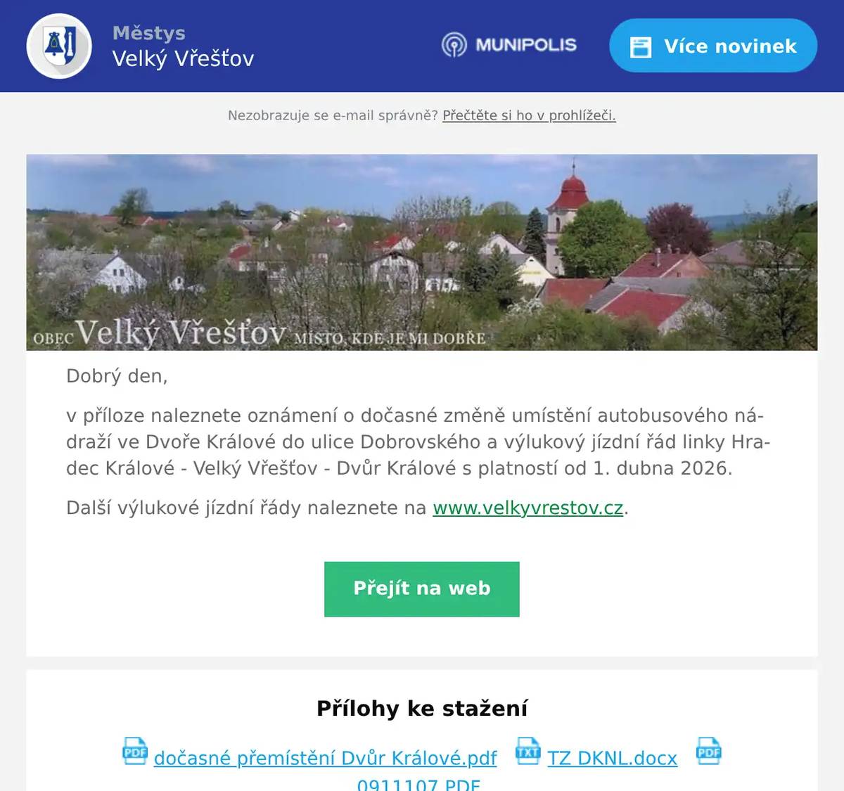 Dobrý den, v příloze naleznete oznámení o dočasné změně umístění autobusového nádraží ve Dvoře Králové do ulice Dobrovského a výlukový jízdní řád linky Hradec Králové - Velký Vřešťov - Dvůr Králové s platností od 1. dubna 2026. Další výlukové jízdní řády naleznete na www.velkyvrestov.cz.