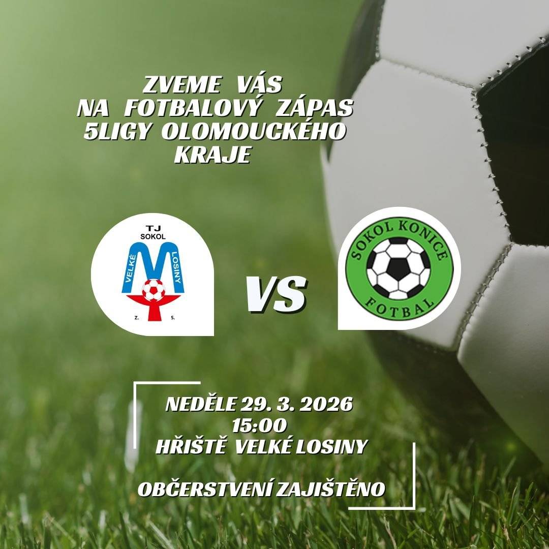 Zveme vás v neděli 29.3. v 15:00 hod.na fotbalový zápas 5ligy Ol.kraje mezi mužstvy TJ Sokol Velké Losiny a TJ Sokol Konice.