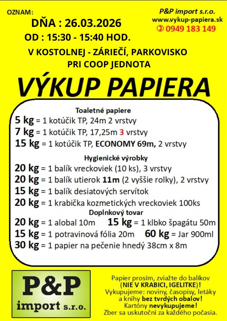 Firma P&P import s.r.o. oznamuje, že dňa 26.03.2026, v čase od 15:30 - 15:40 hod., bude v našej obci poriadať výkup papiera. Papier je potrebné zviazať do balíkov. Vykupujú : noviny, časopisy, letáky a knihy bez tvrdých obalov. Kartóny sa nevykupujú.
