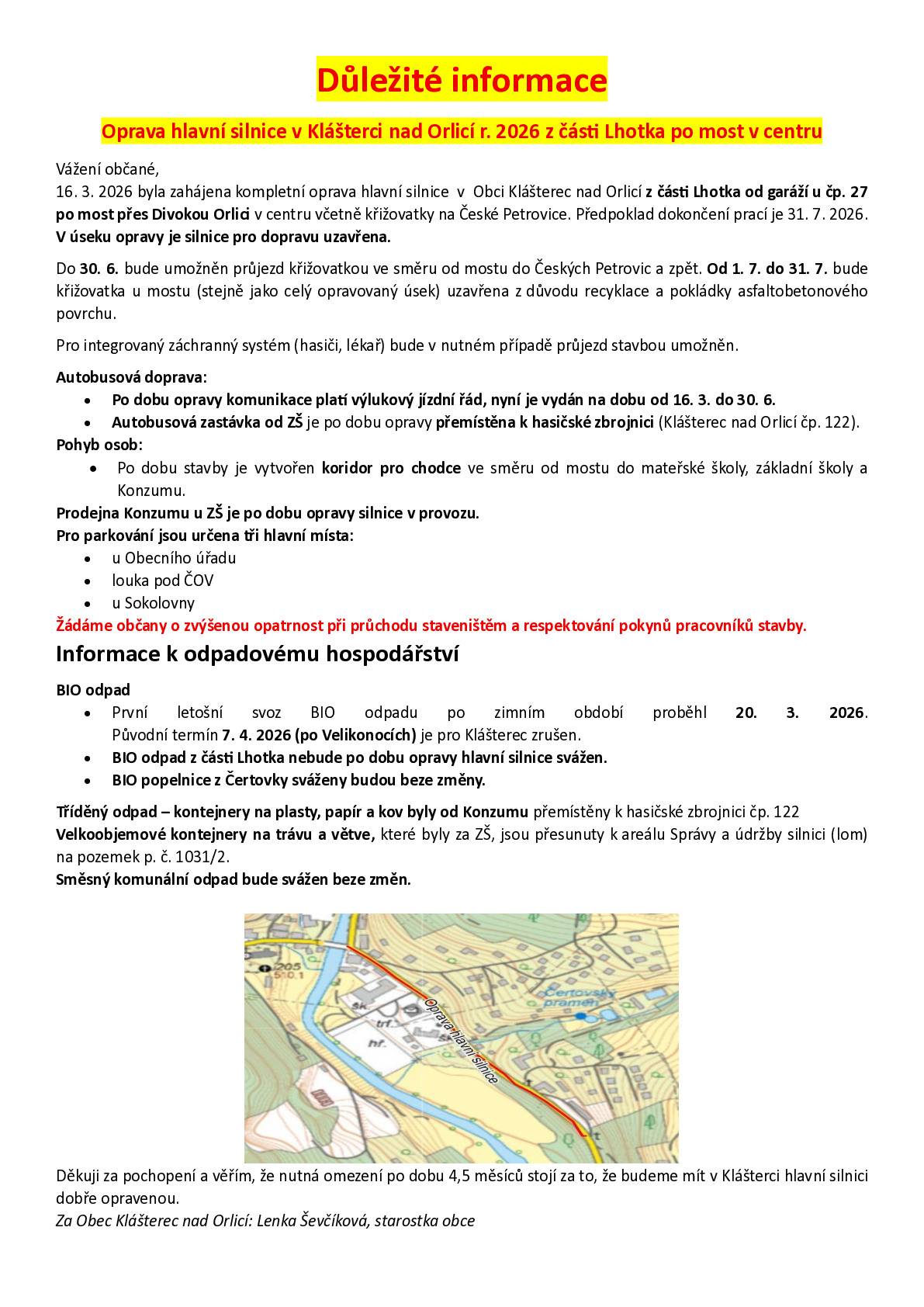 Od 16. 3. do 31. 7. 2026 probíhá kompletní oprava hlavní silnice z Lhotky po most v centru. Silnice bude uzavřena, průjezd bude umožněn jen IZS (Integrovaný záchranný systém).  Autobus od ZŠ → přesunut k hasičské zbrojnici (čp. 122) Chodci → vyznačený koridor k MŠ, ZŠ a Konzumu Parkování → u Obecního úřadu, u Sokolovny a na louce pod ČOV BIO odpad z Lhotky → nebude svážen, tříděný a směsný odpad → viz příloha  Prodejna Konzumu zůstává otevřená! Podrobnosti najdete v přiloženém dokumentu. Prosíme o zvýšenou opatrnost a respektování pokynů stavby. Za Obec Klášterec nad Orlicí Lenka Ševčíková, starostka obce