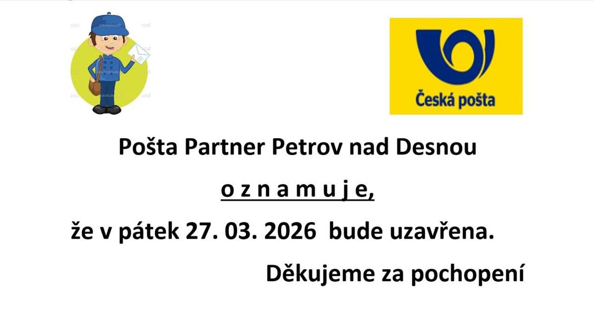 Pošta Partner Petrov nad Desnou oznamuje, že v pátek 27. března 2026 bude uzavřena. Děkujeme za pochopení.