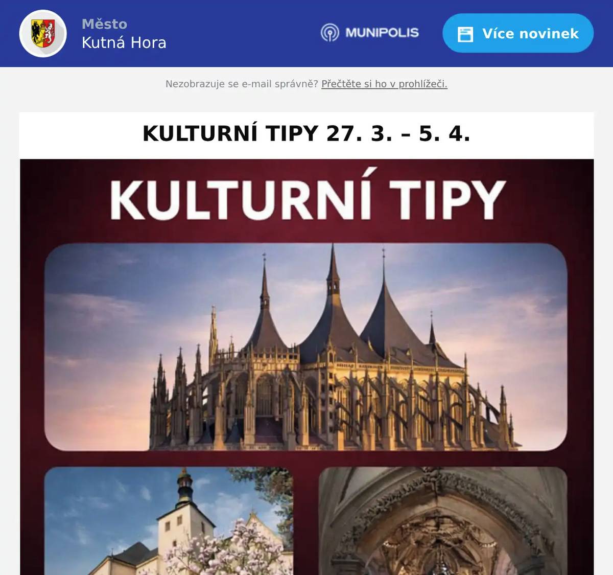 27. 3. | 18:00 hod. DEGUSTACE MALOVINAŘŮ STŘEDNÍCH A VÝCHODNÍCH ČECH Vinné sklepy Kutná Hora, Klášter sv. Voršily v Kutné Hoře, Jiřího z Poděbrad 288 Degustace vinařů hobíků v útrobách kláštera sv. Voršily se vrací jako první akce roku. Přijďte ochutnat vína, která vznikají v domácích podmínkách u malovinařů středních a východních Čech na řízenou degustaci. Rezervace na hana.bendova@vinokutnahora.cz.  28. 3. | 9:00 – 13:00 hod. ZAHÁJENÍ TURISTICKÉ SEZÓNY Sraz v Bylanech „Na Škvárovně“ – rozcestí turistických tras v 9:00 hod. Vlastivědná vycházka s průvodcem PhDr. Pavlem Novákem, tentokrát zaměřená na historii obce a vrchu Vysoká a okolí, podrobnosti budou upřesněny. www.tj-turista.cz  28. 3. | 10:00 – 16:00 hod. VESELÉ JARO: BAVÍME SE A TVOŘÍME! Jarní akce pro rodiny s dětmi od 2 do 12 let. Soutěže, skákací hrad, tvořivé dílny a malování na obličej pro malé i větší, pro maminky zdobení věnců a pro tatínky pletení pomlázky. Společné zážitky a radost z jara pro celou rodinu. www.facebook.com/skolickahafik/  29. 3. | 9:00 – 14:00 hod. MISTROVSKÝ TURNAJ STŘEDOČESKÉ LIGY MLADŠÍCH ŽÁKŮ V HÁZENÉ Sportovní hala BIOS, Puškinská 617  29. 3. | 12:00 – 18:00 hod. MISTROVSTVÍ ČECH DOROSTU A JUNIORŮ V KULTURISTICE A FITNESS Kulturní dům Lorec, U Lorce 57 Oficiální mistrovská soutěž Svazu kulturistiky a fitness ČR v kulturistice a fitness. Soutěž je určená pro dorostence do 18 let a juniory do 23 let. Divácky je přístupná všem, kdo se zajímá o fitness a zdravý životní styl. Vstupné bude upřesněno.  31. 3. | 17:00 hod. KUBA SNŮ A SKUTEČNOSTI ANEB JAK POTOPIT OSTROV Vlašský dvůr, Havlíčkovo nám. 552 Knihovna Kutná Hora, Na Náměti 416 Cestovatelská přednáška herce Tomáše Hanáka. Vstupné: 150 Kč.  QR kód na webové stránky divadla i kina: