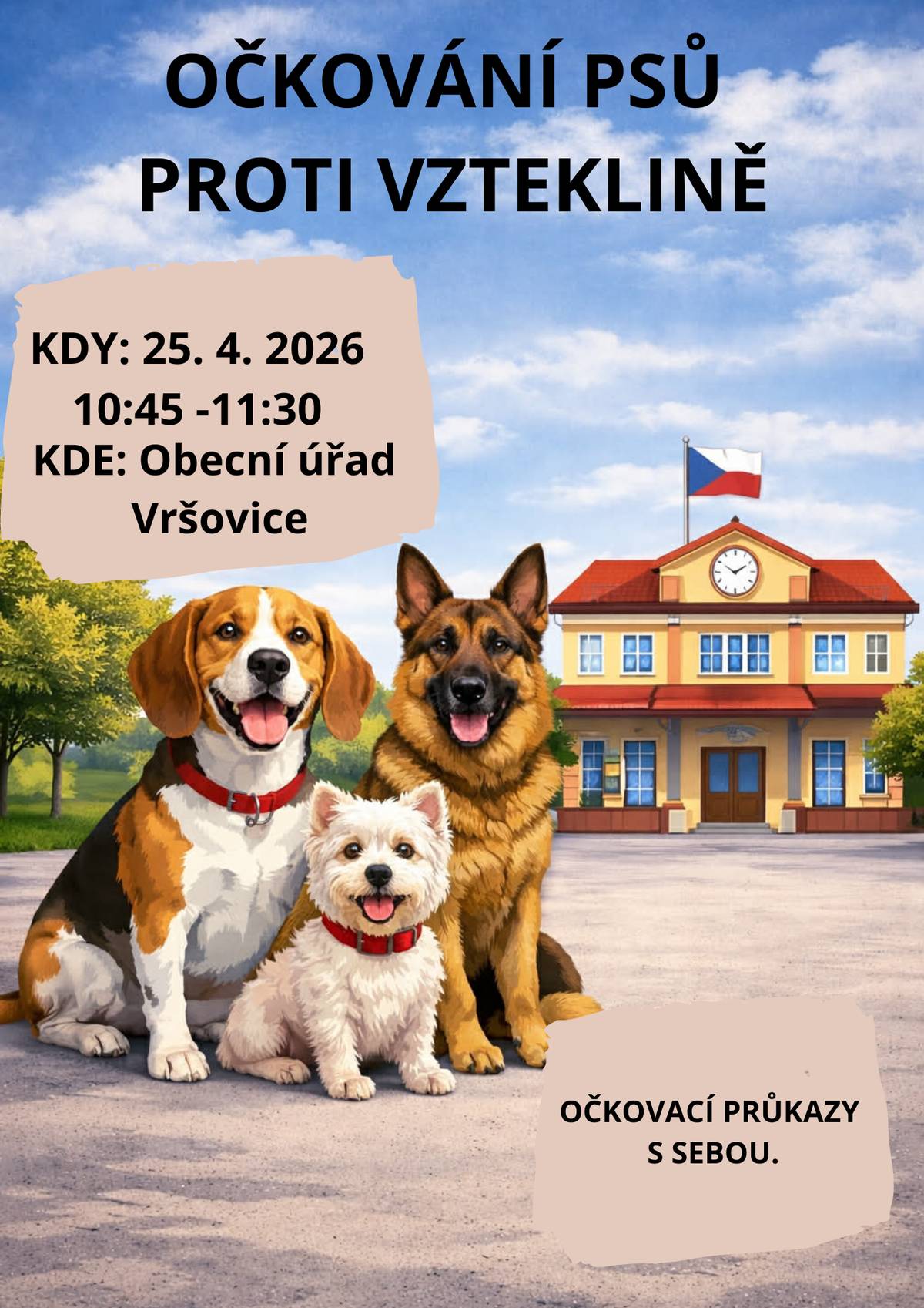 OČKOVÁNÍ PSŮ PROTI VZTEKLINĚ Obec Vršovice – před obecním úřadem 25. 4. 2026 od 10:45 – 11:30 hodin S sebou vezměte očkovací průkaz psa