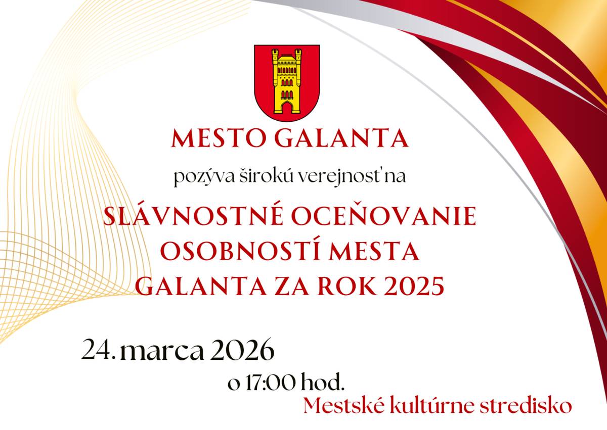 Mesto Galanta pozýva na Slávnostné oceňovanie osobností mesta za rok 2025.  Dátum: 24. marca 2026  Čas: 17:00 hod.  Miesto: Divadelná sála Mestského kultúrneho strediska Galanta