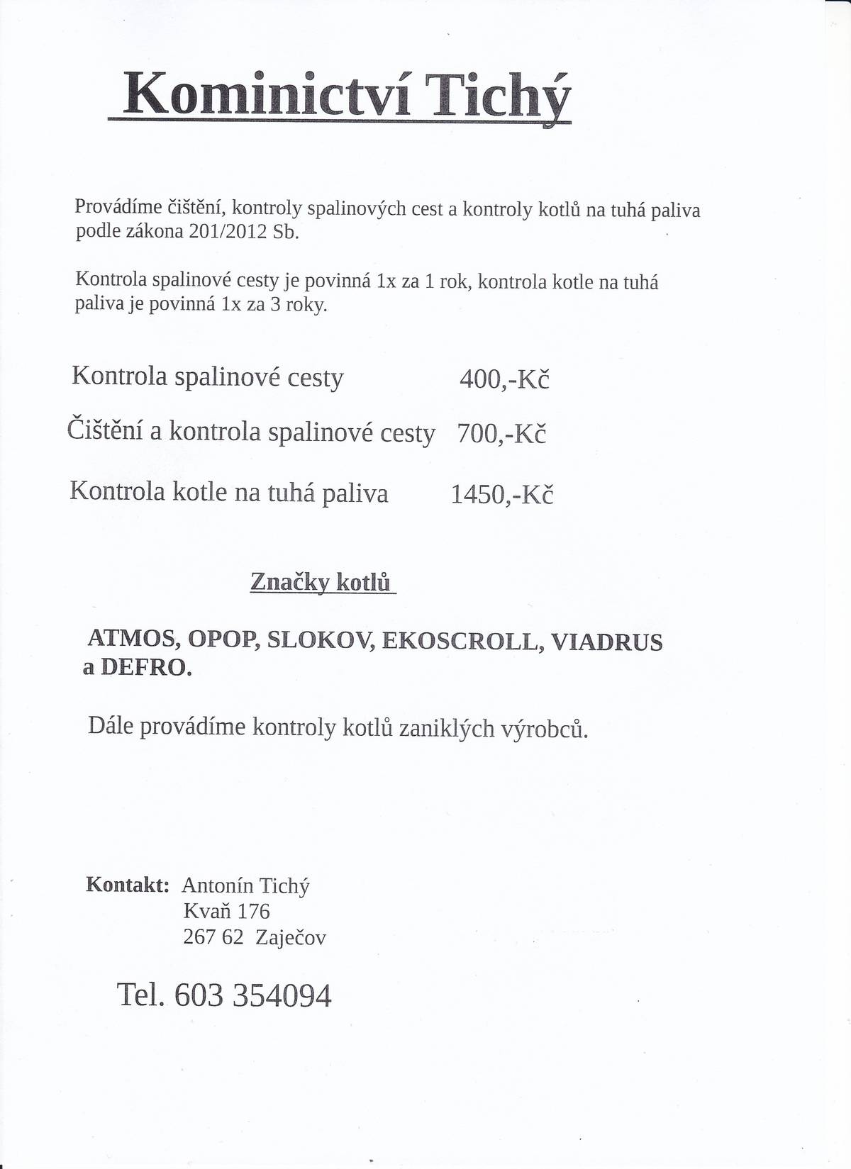 Kominictví Tichý provádí čištění, kontroly spalinových cest a kontroly kotlů na tuhá paliva.