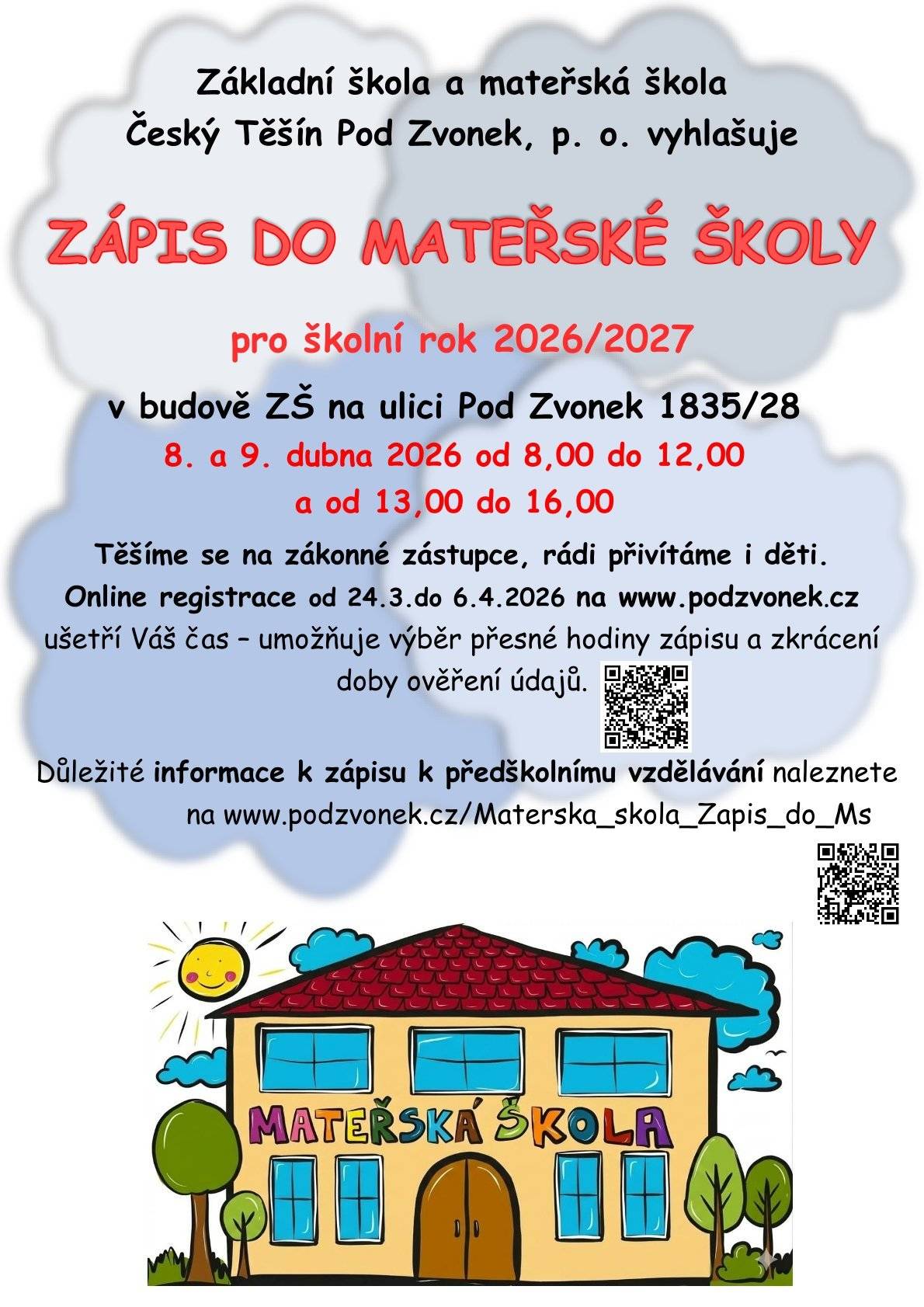 Základní škola a mateřská škola Český Těšín Pod Zvonek vyhlašuje zápis k předškolnímu vzdělávání pro nový školní rok 2026/2027. Zápis proběhne v budově základní školy na ulici Pod Zvonek 1835/28, a to ve dnech 8. a 9. dubna 2026 od 8:00 do 12:00 a odpoledne od 13:00 do 16:00. Doporučujeme využít online registraci na www.podzvonek.cz, která bude spuštěna od 24. března do 6. dubna 2026. Ušetříte si tak čas výběrem konkrétní hodiny zápisu a zkrátíte dobu ověřování údajů přímo na místě.  Kompletní informace k předškolnímu vzdělávání a všem náležitostem zápisu najdete ZDE.  Budeme se na vás moc těšit!