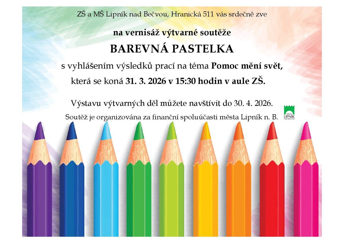 ZŠ a MŠ Lipník nad Bečvou, Hranická 511, vás srdečně zve na slavnostní vernisáž výtvarné soutěže Barevná pastelka s vyhlášením výsledků prací na téma „Pomoc mění svět“. Datum a čas: 31. března 2026 v 15:30 hodin Místo: Aula školy Výstavu výtvarných děl žáků můžete navštívit do 30. dubna 2026. Zveme všechny rodiče, přátele školy i širokou veřejnost.
