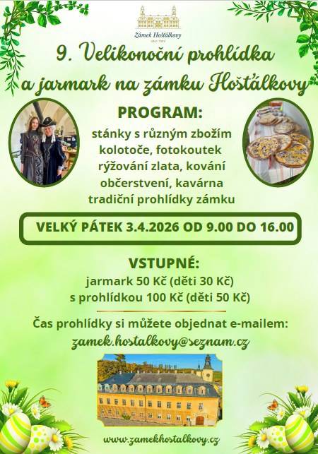 Zámek Hošťálkovy srdečně zve na Velký pátek 3. dubna 2026 od 09:00 do 16:00 hodin na velikonoční prohlídku spojenou s jarmarkem, kde nebudou chybět stánky s různým zbožím, kolotoče, fotokoutek, rýžování zlata nebo kování.   K dispozici bude občerstvení, kavárna a tradiční prohlídky zámku.   Vstupné - na jarmark 50 Kč (děti 30 Kč), s prohlídkou 100 Kč (děti 50 Kč).