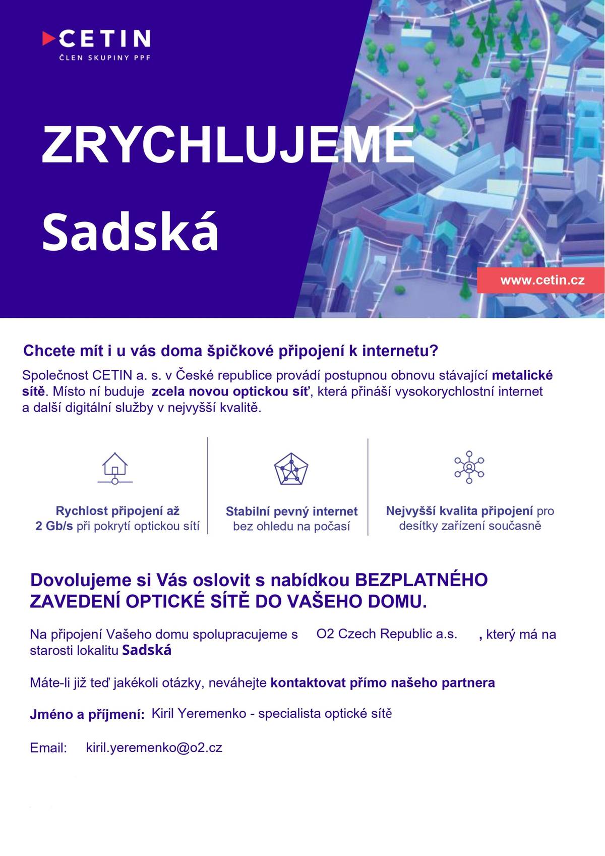 Vážení občané, rada města podpořila projekt modernizace metalické sítě na optickou, který je investicí společnosti CETIN v našem městě. Realizace celého projektu se očekává v průběhu následujících let. Společnost CETIN začíná s projektovou přípravou akce a součástí přípravy je i sběr informací. V souvislosti s tímto projektem naleznete brzy ve svých poštovních schránkách dopis s podrobnějšími informacemi. V následujících dnech Vás mohou kontaktovat pracovníci partnera společnosti CETIN, společnosti O2, kteří budou zajišťovat sběr souhlasů s přípojkami a zároveň Vás informují o možnostech bezplatného připojení Vašich nemovitostí. Tito pracovníci budou na území města sbírat informace se souhlasem města a budou se prokazovat firemními průkazy. Milan Dokoupil, starosta
