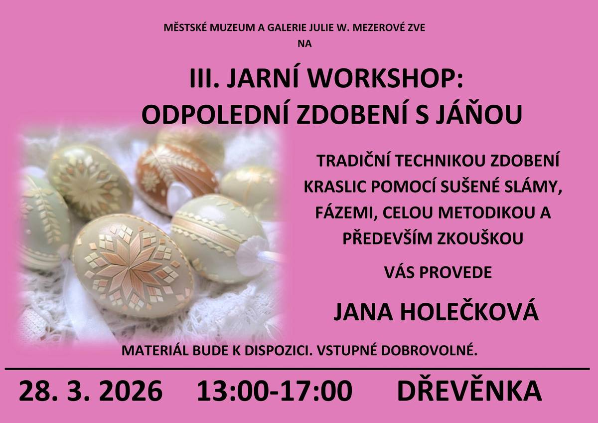 Městské muzeum a galerie Julie W. Mezerové srdečně zve na další setkání tvůrčích duší. Tentokrát se budeme věnovat zdobení kraslic, a to tradiční sušenou slámou. Po boku skvělé Janičky Holečkové se naučíte krok po kroku tuto starou, ale stále živou techniku, kdy se dozvíte a vyzkoušíte, jak slámu máčet, žehlit, stříhat, a především jak zdobit nejen přírodní, ale i barevné kraslice. Tak neváhejte a přijďte pobejt na Dřevěnku! Těšme se na Vás v sobotu 28. 3. od 13 hodin.