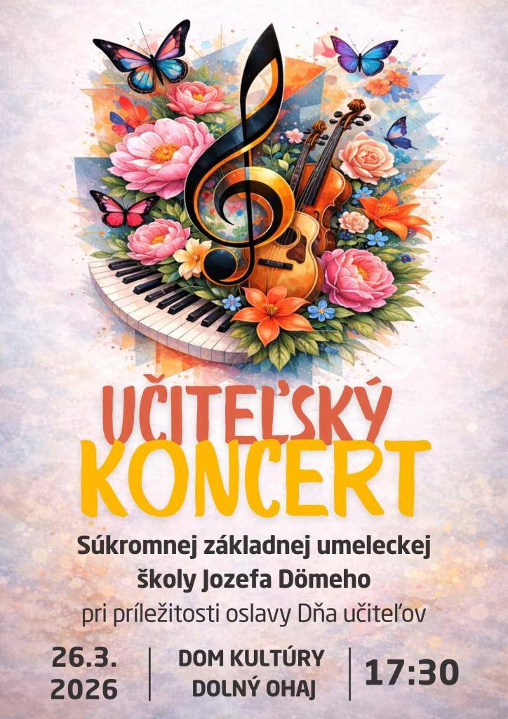SZUŠ J. Dömeho Vás srdečne pozýva na UČITEĽSKÝ KONCERT,  ktorý sa uskutoční pri príležitosti osláv Dňa učiteľov  dňa 26. marca 2026 o 17:30 hod. v Kultúrnom dome v Dolnom Ohaji.