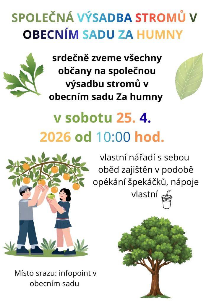 Srdečně zveme všechny občany na společnou výsadbu stromů v obecním sadu Za humny, a to v sobotu 25. 4. 2026 od 10:00 hod. Vlastní nářadí, prosíme, s sebou. Oběd zajištěn v podobě opékání špekáčků.