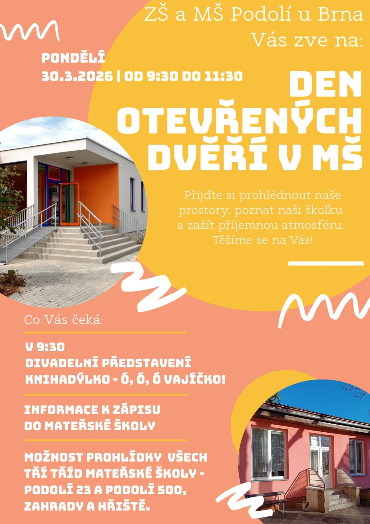 Základní škola a mateřská škola Podolí srdečně zve všechny rodiče i děti na Den otevřených dveří v mateřské škole, který se uskuteční v pondělí 30. března 2026 od 9:30 do 11:30 hodin. Přijďte si prohlédnout prostory školky, poznat její fungování a nasát příjemnou atmosféru. Akce je určena nejen pro rodiče budoucích školkáčků, ale pro všechny, kteří se chtějí o mateřské škole dozvědět více. Co vás čeká:  🎭 v 9:30 divadelní představení „Knihadýlko – Ó, ó, ó vajíčko!“ ℹ️ informace k zápisu do mateřské školy 🏡 prohlídka všech tří tříd (Podolí 23 a Podolí 500) 🌳 ukázka zahrady a hřiště  Těšíme se na vaši návštěvu!