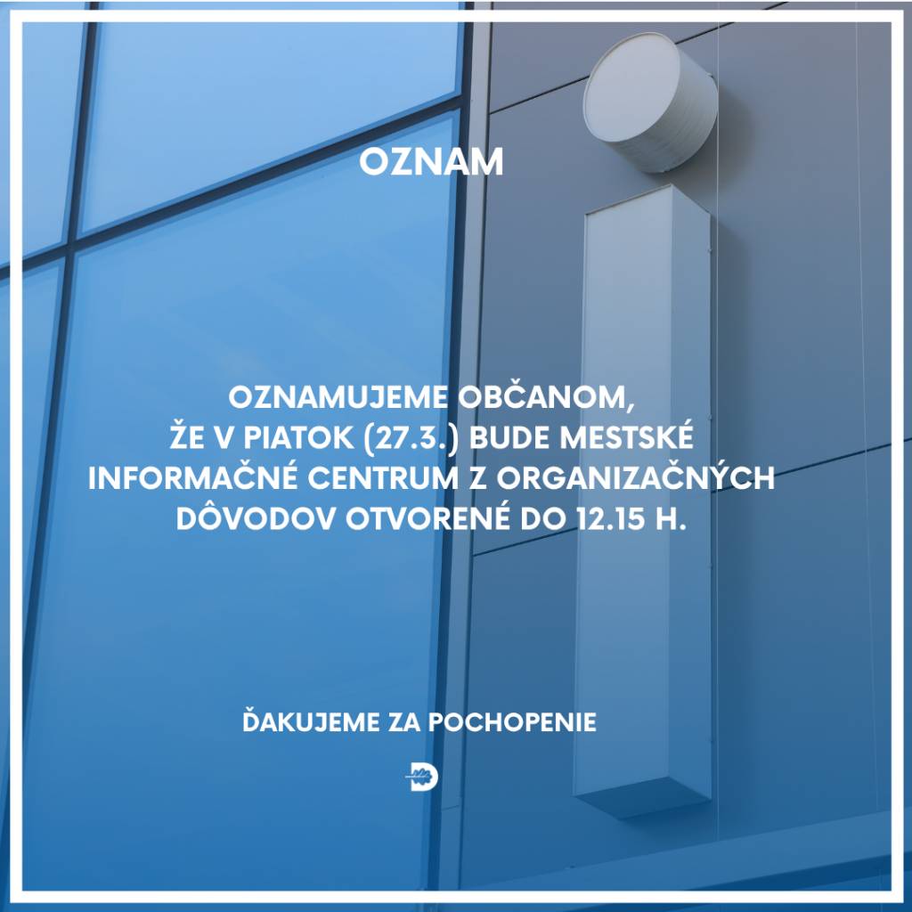Oznamujeme obyvateľom, že Mestské informačné centrum na Námestí Matice slovenskej bude v piatok 27. marca 2026 otvorené do 12.15 h. Ďakujeme za pochopenie.