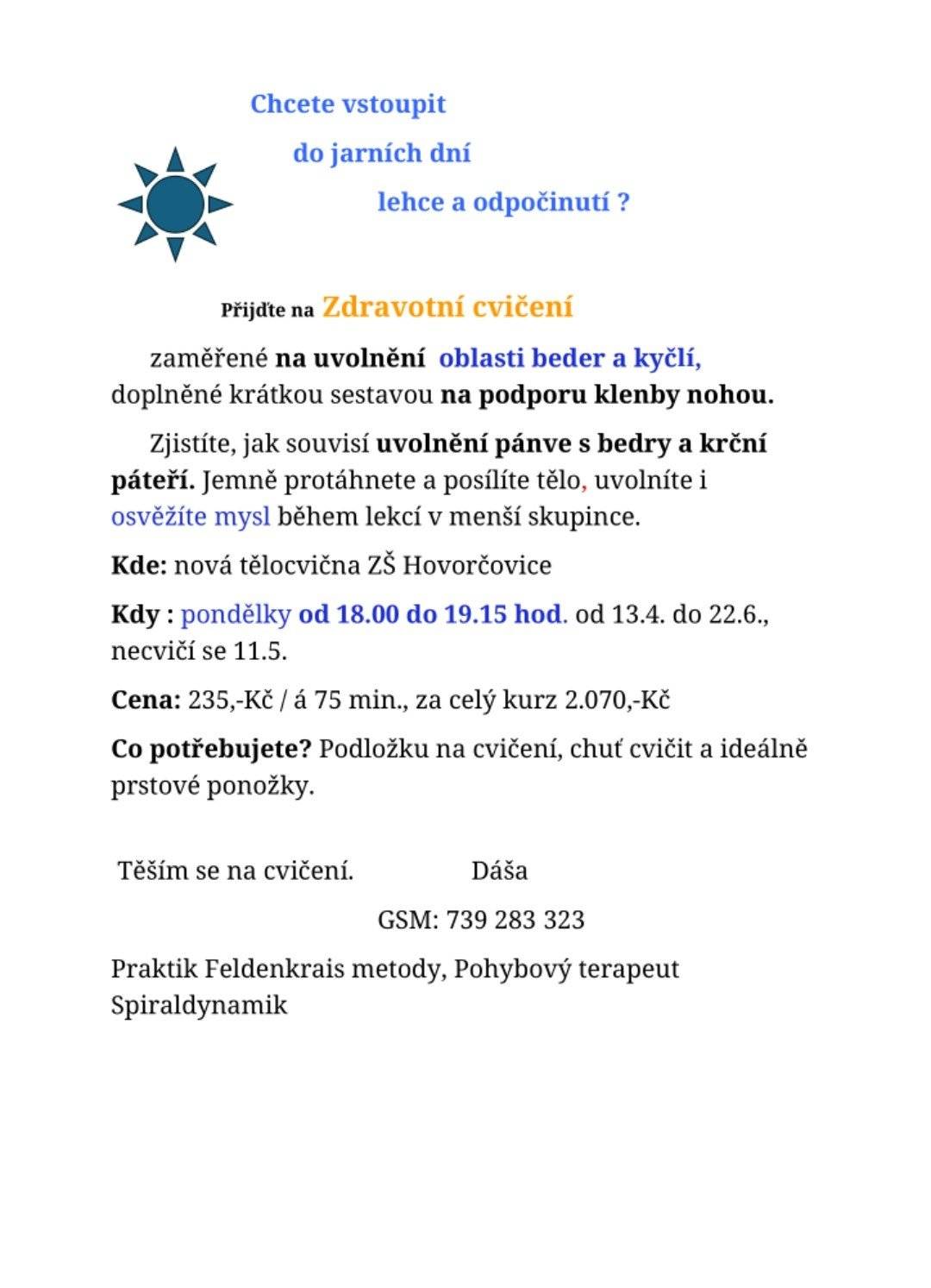 Hledáte způsob, jak se cítit lépe, protáhnout tělo a udělat něco pro své zdraví?  Přijďte si vyzkoušet zdravotní cvičení v Hovorčovicích, které je vhodné pro každého – bez ohledu na věk nebo kondici.  📍 Kde: Základní škola Hovorčovice 🕕 Kdy: Každé pondělí od 18:00 do 19:15 Dopřejte si čas jen pro sebe, načerpejte energii a udělejte první krok ke zdravějšímu životnímu stylu.