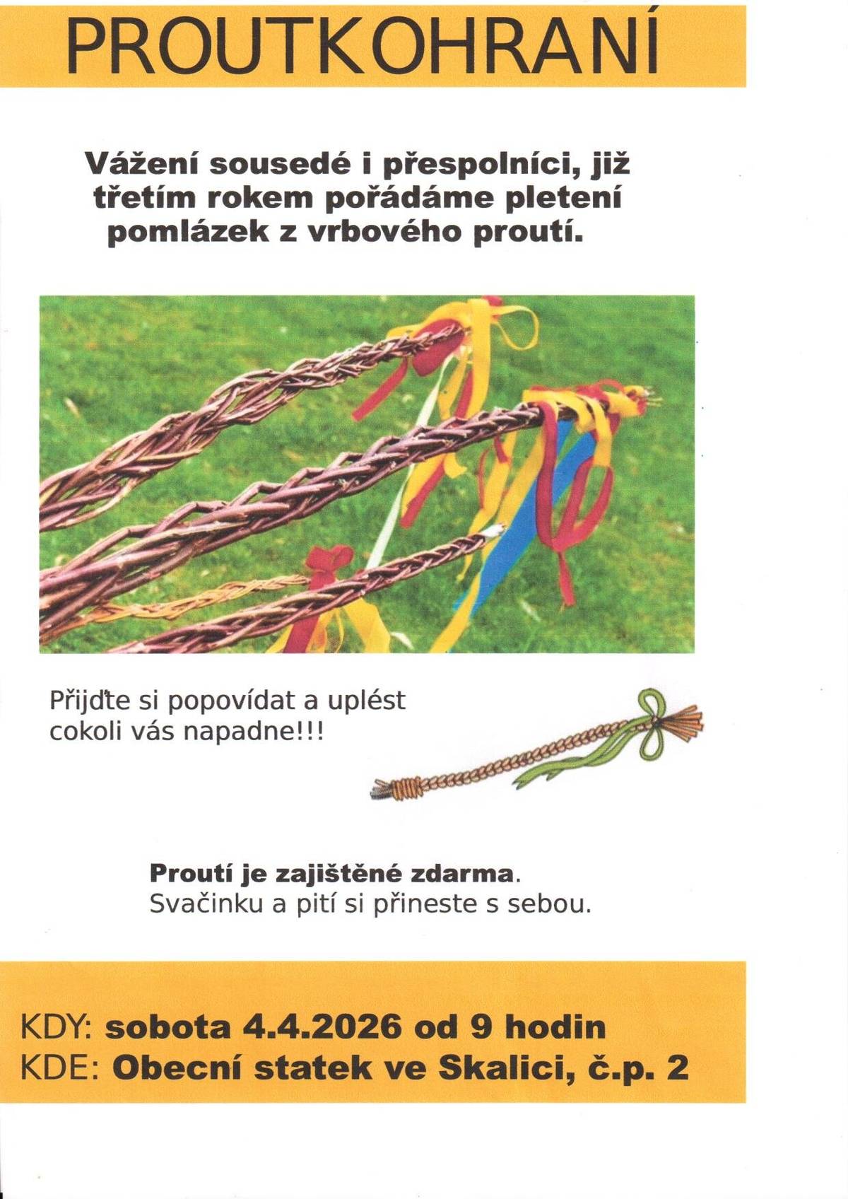 Přijďte si společně popovídat a uplést pomlázku nebo cokoli jiného na 3. ročníku Proutkohraní. V sobotu 4.4.2026 od 9 hod. na statku čp.2 ve Skalici. Proutí zajištěné zdarma, svačinku a pití sebou. Nenechme tradice zaniknout :)