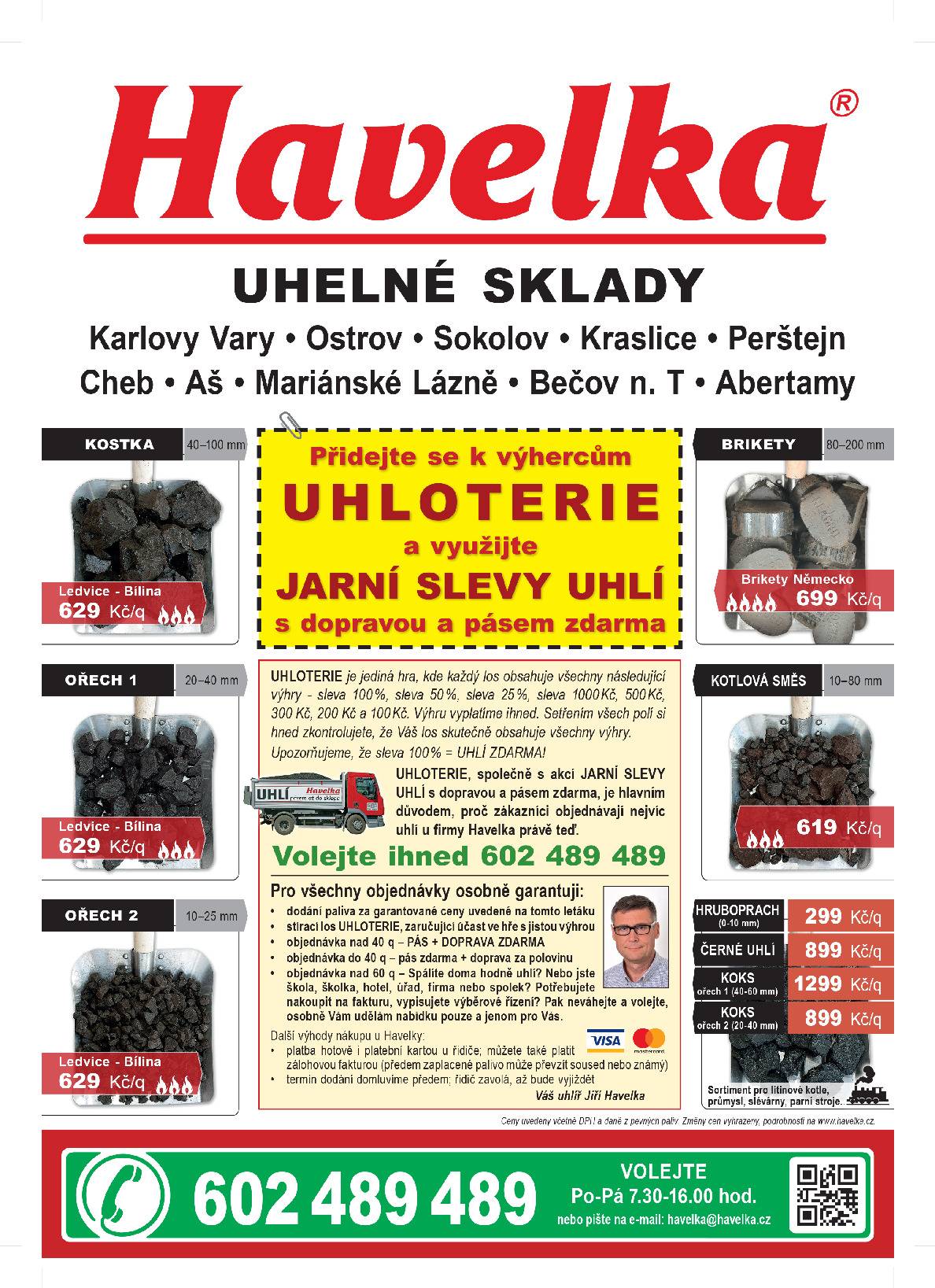 U firmy Havelka uhelné sklady právě začaly Jarní slevy uhlí s UHLOTERIÍ. Uhlí, brikety a koks s dopravou a pásem zdarma, a navíc s jistou výhrou v UHLOTERII. Objednávejte ihned u firmy Havelka na 602 489 489.