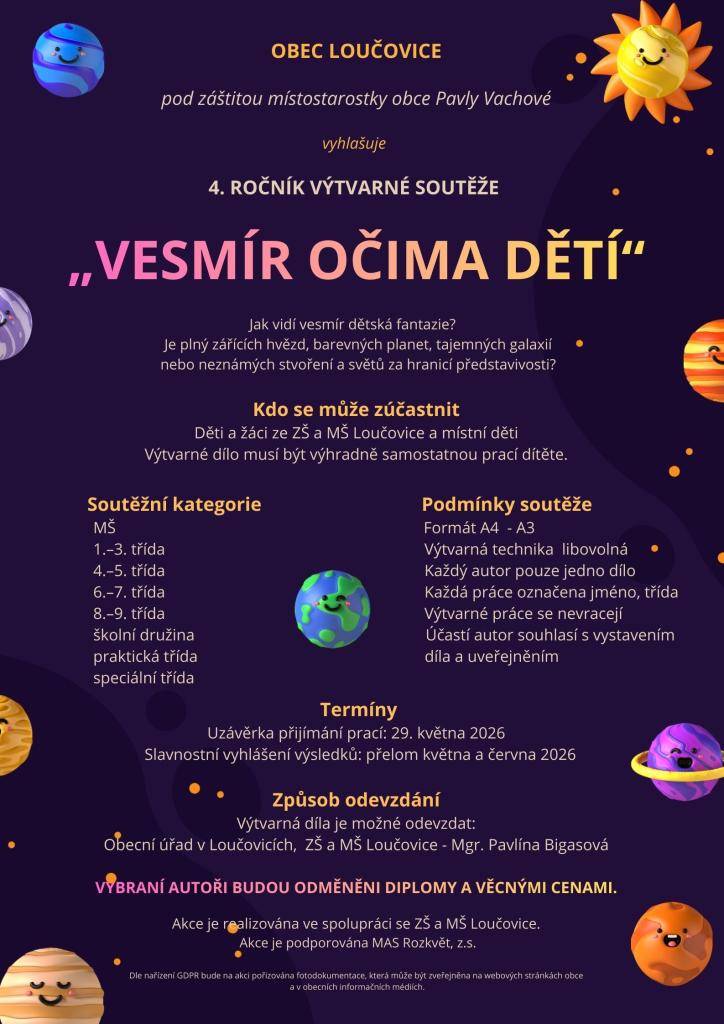 Obec Loučovice vyhlašuje 4. ročník výtvarné soutěže na téma dětské fantazie a vesmíru. Zapojit se mohou děti ze ZŠ a MŠ Loučovice i místní děti, které mohou libovolnou technikou ztvárnit svůj pohled na hvězdy, planety či světy. Uzávěrka je 29. 5. 2026, vyhlášení proběhne na přelomu května a června.