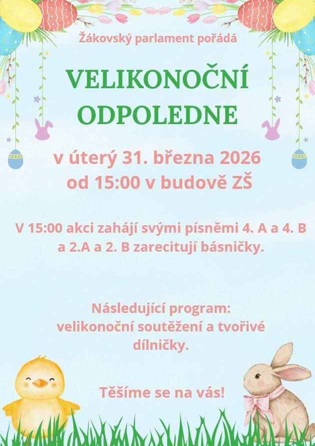 Vážení občané, srdečně Vás zveme na Velikonoční odpoledne, které se uskuteční v úterý 31. března 2026 od 15:00 v budově základní školy. Program zahájí svými písněmi žáci 4. A a 4. B, následně vystoupí 2. A a 2. B s recitací básniček. Těšit se můžete také na velikonoční soutěžení a tvořivé dílničky pro děti. Přijďte si užít příjemné odpoledne v jarní atmosféře. Těšíme se na Vás.