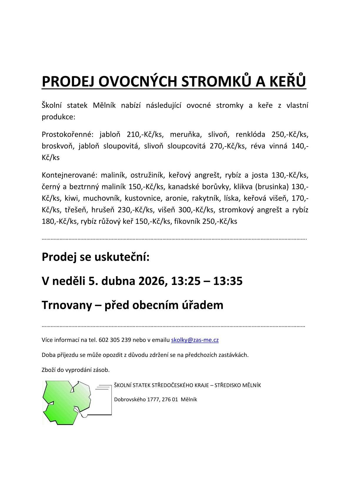 Vážení občané, sdílíme nabídku prodeje ovocných stromků. Pojízdná prodejna bude přistavěna před obecní úřad v neděli 5. dubna od 13:25 do 13:35. Prodejce: ŠKOLNÍ STATEK  STŘEDOČESKÉHO KRAJE STŘEDISKO MĚLNÍK