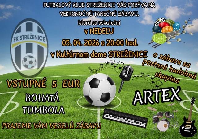 Futbalový klub Streženice Vás pozýva na veľkonočnú tanečnú zábavu, ktorá sa uskutoční v nedeľu 5.4.2026 o 20:00 hod. v kultúrnom dome Streženice. O zábavu sa postará hudobná skupina Artex. Vstupné 5 EUR.