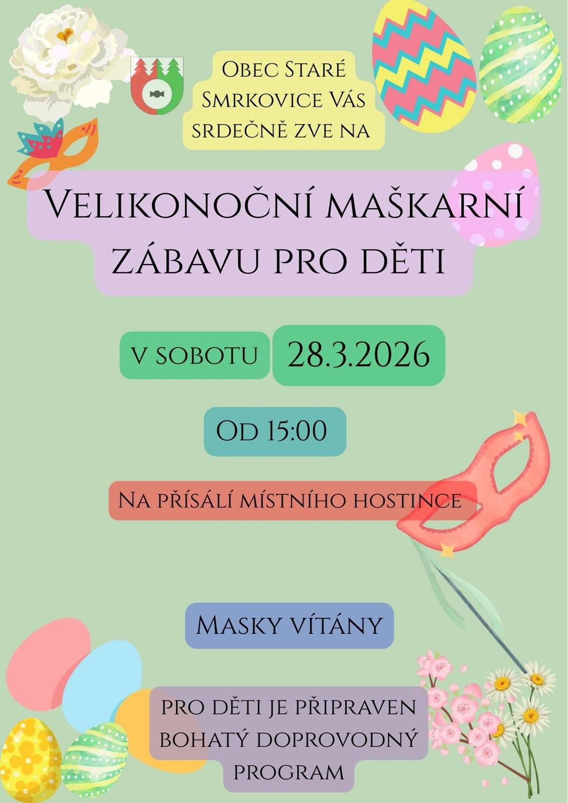 Vážení hosté, dovolujeme si vás srdečně pozvat na velikonoční maškarní zábavu, která se uskuteční dnes od 15:00 hodin. Veškeré přípravy jsou dokončeny a program je připraven. Budeme potěšeni, pokud přijmete naše pozvání a strávíte s námi příjemné odpoledne plné dobré nálady. Těšíme se na vaši účast.