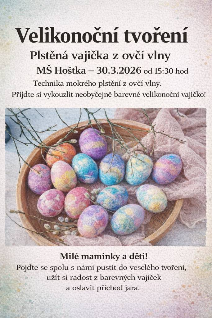 Zveme vás na velikonoční tvoření, které se koná v MŠ Hoštka 30. března 2026 od 15:30 hodin. Přijďte si vyzkoušet techniku mokrého plstění z ovčí vlny a vytvořte si krásné barevné velikonoční vajíčko.